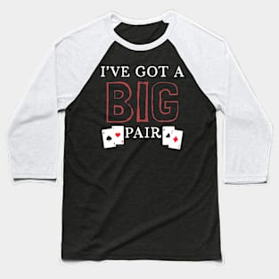 I've Got A Big Pair Baseball T-Shirt